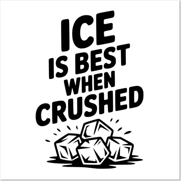 Ice is Best When Crushed Wall Art by Frank Ring