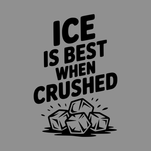 Ice is Best When Crushed by Frank Ring