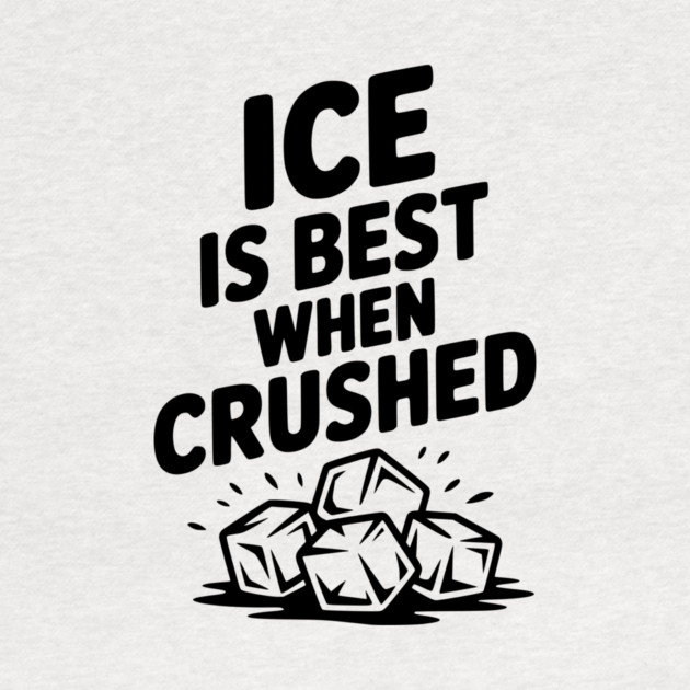 Ice is Best When Crushed by Frank Ring
