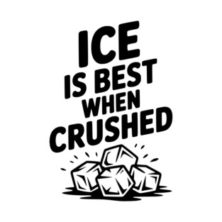 Ice is Best When Crushed T-Shirt