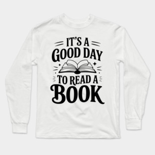 It's a Good Day to Read a Book Long Sleeve T-Shirt
