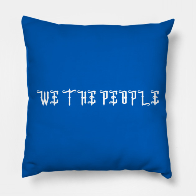 We The People Pillow by Creatifly Graphic Tees