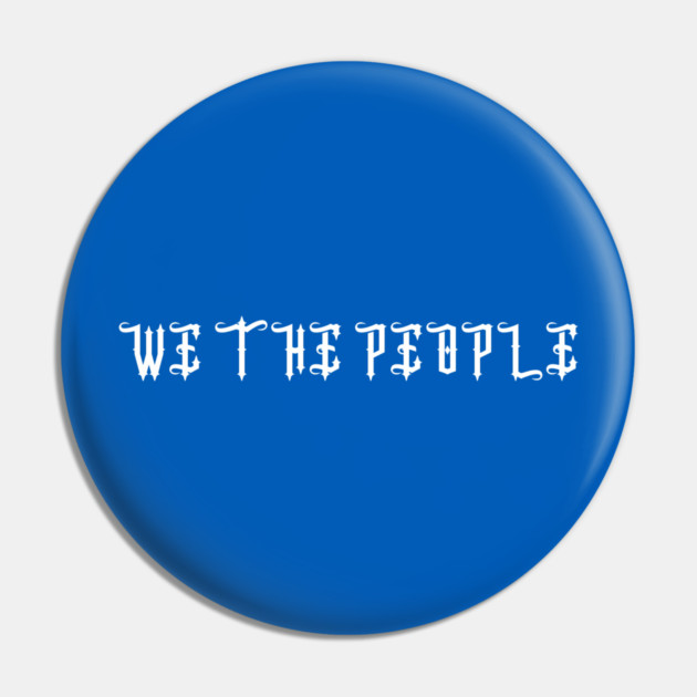 We The People Pin by Creatifly Graphic Tees