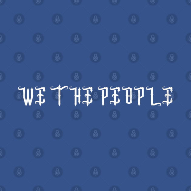 We The People by Creatifly Graphic Tees