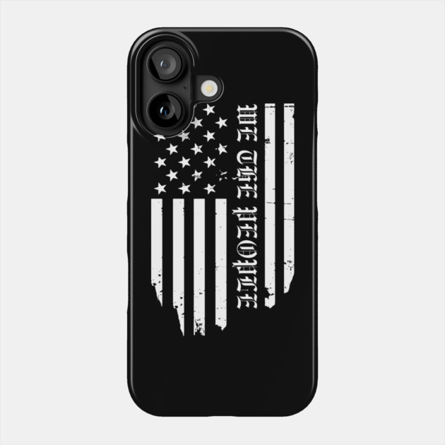 We The People Phone Case by Creatifly Graphic Tees