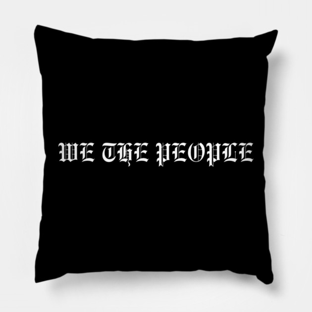 We The People Pillow by Creatifly Graphic Tees
