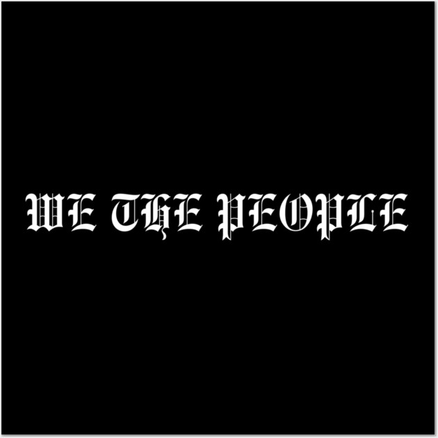 We The People Wall Art by Creatifly Graphic Tees