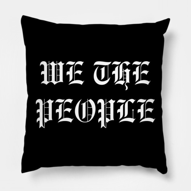 We The People Pillow by Creatifly Graphic Tees