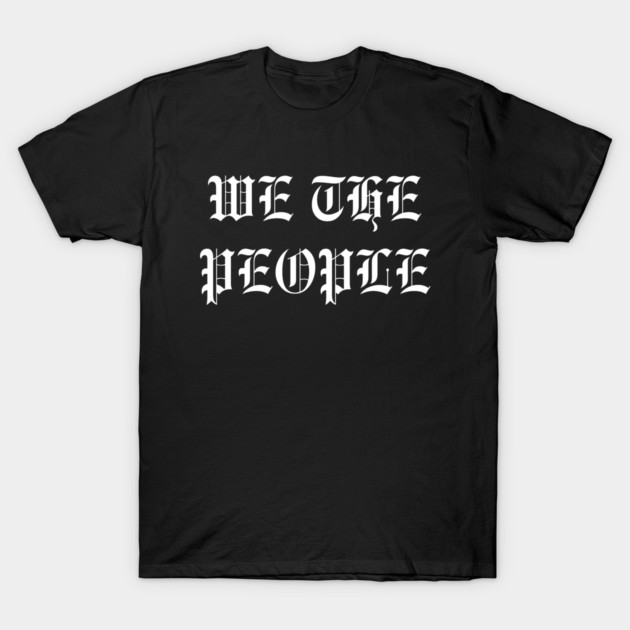 We The People T-Shirt by Creatifly Graphic Tees