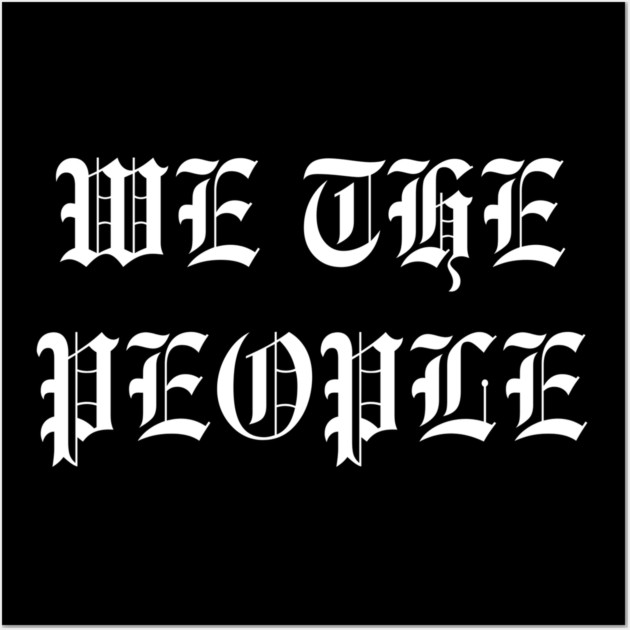 We The People Wall Art by Creatifly Graphic Tees