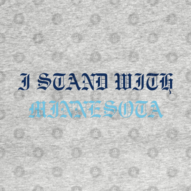 I Stand With Minnesota by Creatifly Graphic Tees