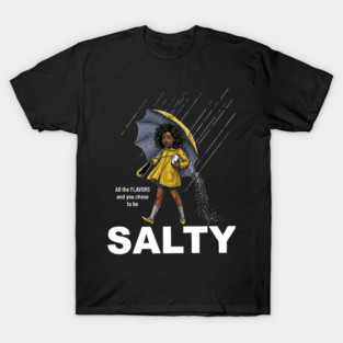 Salty - All The Flavors and You Chose To Be Salty - Sassy Black Girl Illustration T-Shirt