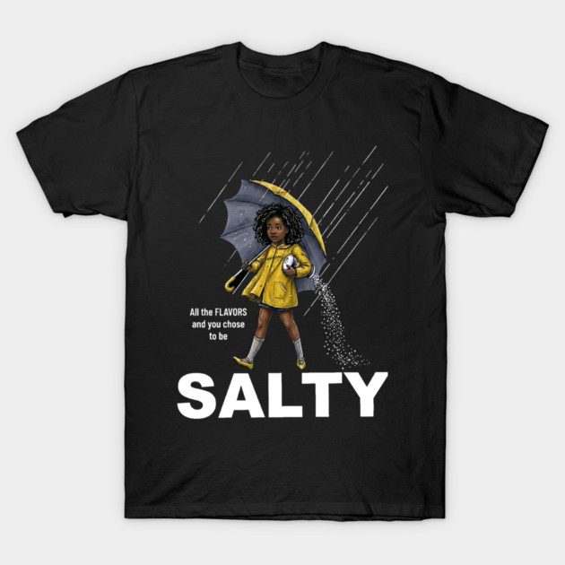 Salty - All The Flavors and You Chose To Be Salty - Sassy Black Girl Illustration T-Shirt by UrbanLifeApparel