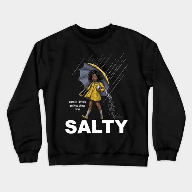 Salty - All The Flavors and You Chose To Be Salty - Sassy Black Girl Illustration Crewneck Sweatshirt by UrbanLifeApparel