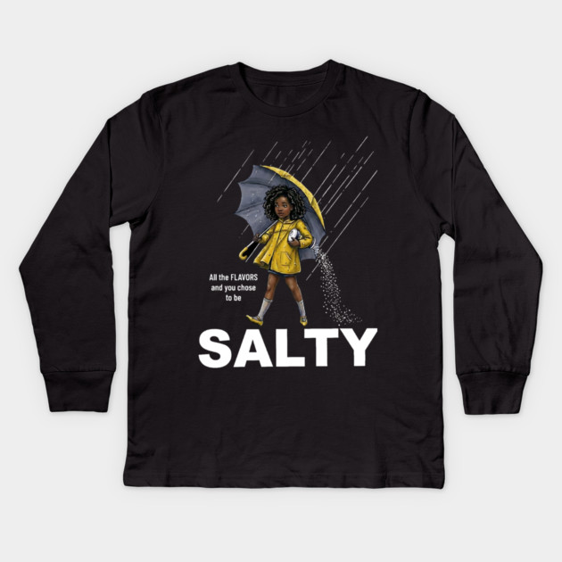 Salty - All The Flavors and You Chose To Be Salty - Sassy Black Girl Illustration Kids Long Sleeve T-Shirt by UrbanLifeApparel