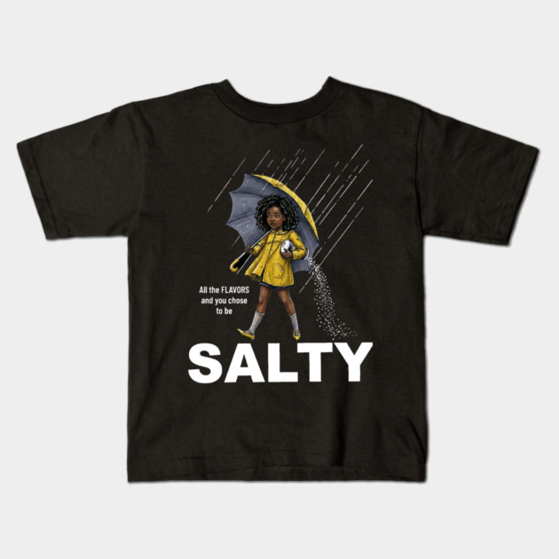 Salty - All The Flavors and You Chose To Be Salty - Sassy Black Girl Illustration Kids T-Shirt by UrbanLifeApparel