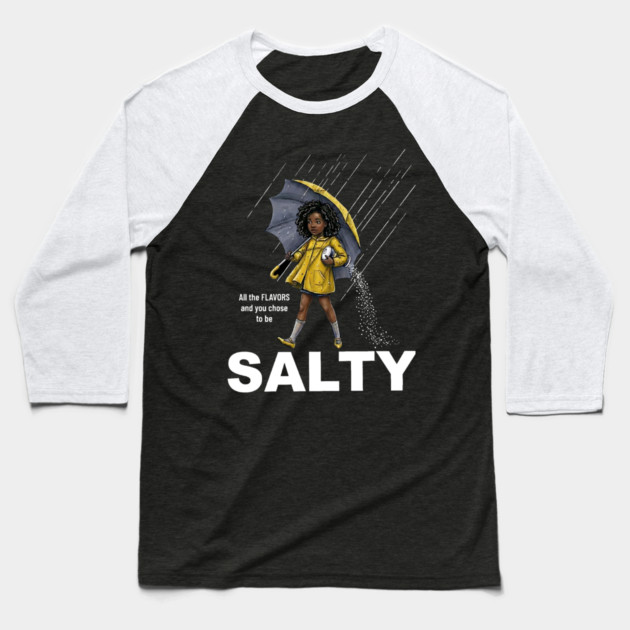 Salty - All The Flavors and You Chose To Be Salty - Sassy Black Girl Illustration Baseball T-Shirt by UrbanLifeApparel
