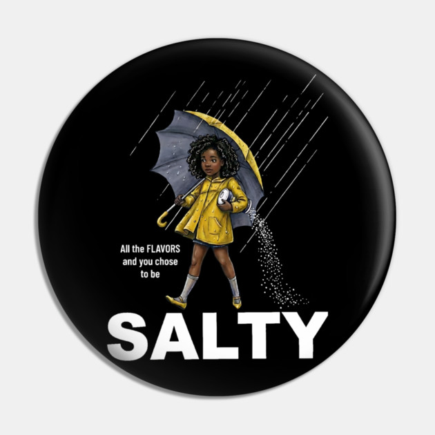 Salty - All The Flavors and You Chose To Be Salty - Sassy Black Girl Illustration Pin by UrbanLifeApparel