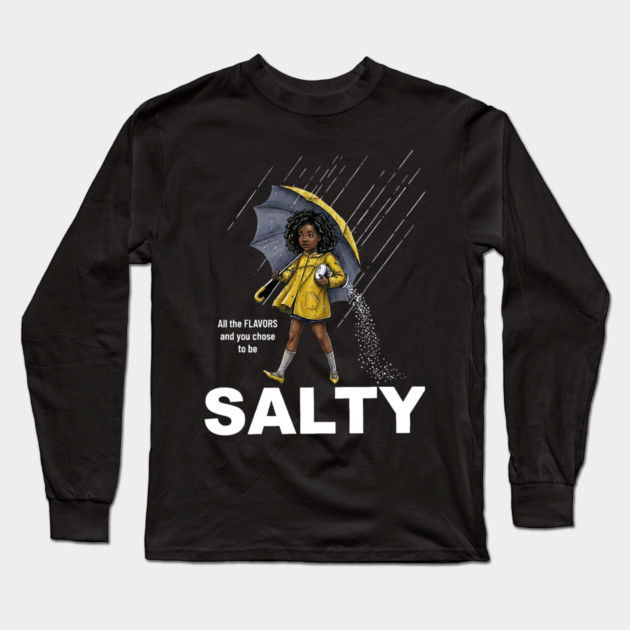 Salty - All The Flavors and You Chose To Be Salty - Sassy Black Girl Illustration Long Sleeve T-Shirt by UrbanLifeApparel