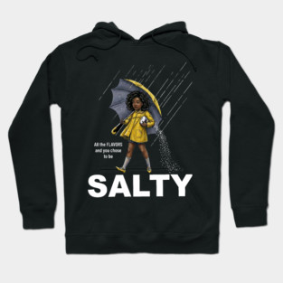 Salty - All The Flavors and You Chose To Be Salty - Sassy Black Girl Illustration Hoodie