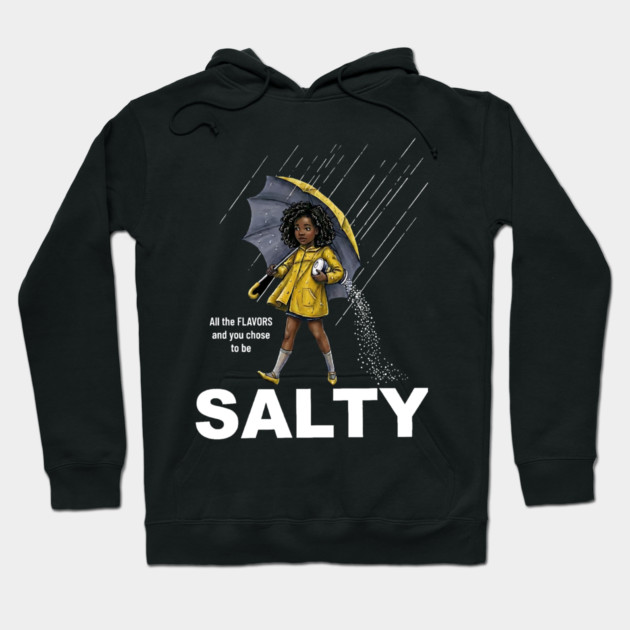 Salty - All The Flavors and You Chose To Be Salty - Sassy Black Girl Illustration Hoodie by UrbanLifeApparel