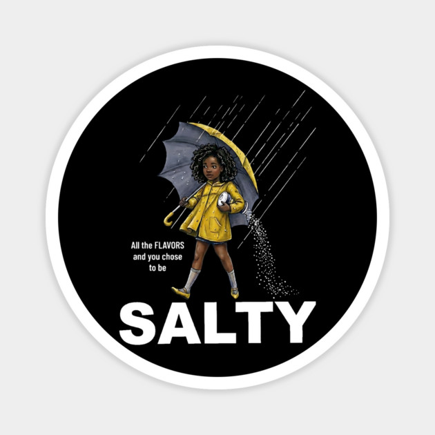 Salty - All The Flavors and You Chose To Be Salty - Sassy Black Girl Illustration Magnet by UrbanLifeApparel