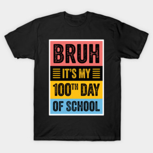 Bruh It's My 100th Day of School T-Shirt