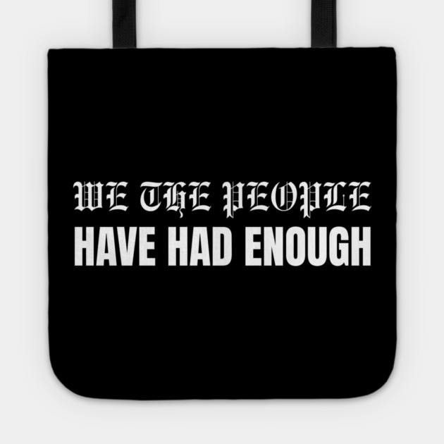 We The People Have Had Enough Tote by Creatifly Graphic Tees