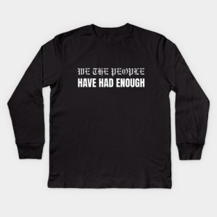 We The People Have Had Enough Kids Long Sleeve T-Shirt