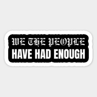We The People Have Had Enough Magnet