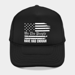 We The People Have Had Enough Hat