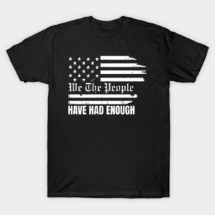 We The People Have Had Enough T-Shirt