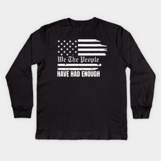 We The People Have Had Enough Kids Long Sleeve T-Shirt