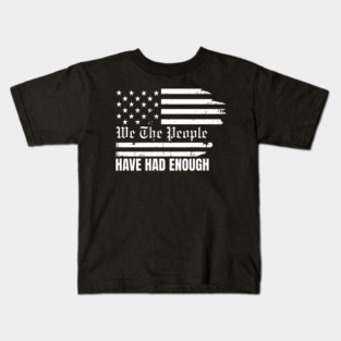 We The People Have Had Enough Kids T-Shirt