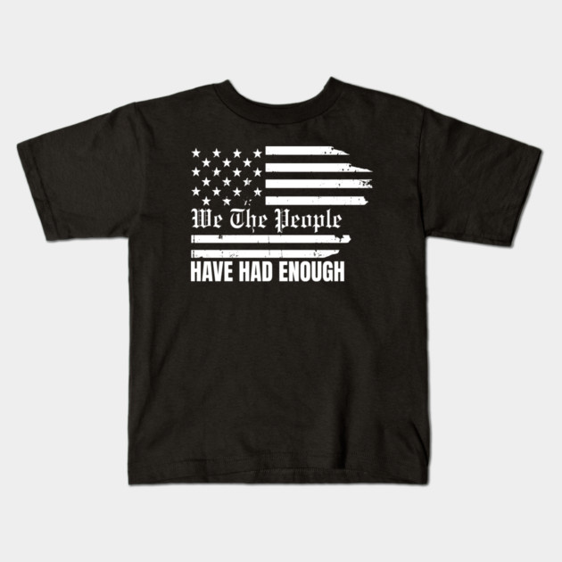 We The People Have Had Enough Kids T-Shirt by Creatifly Graphic Tees