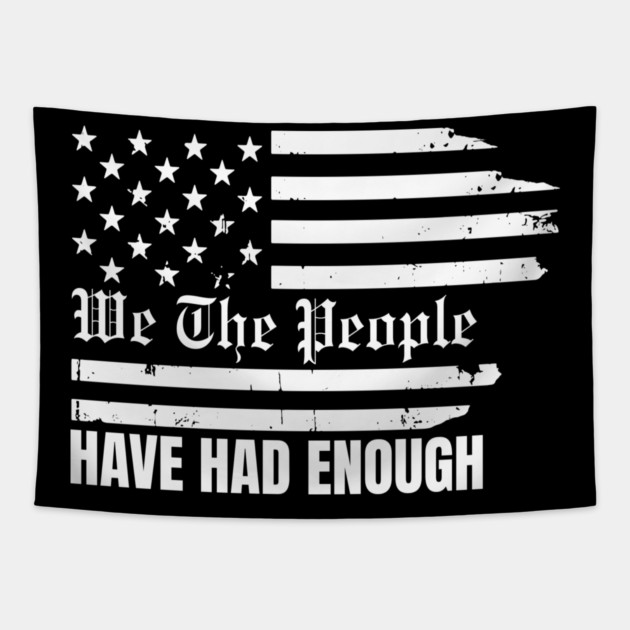 We The People Have Had Enough Tapestry by Creatifly Graphic Tees