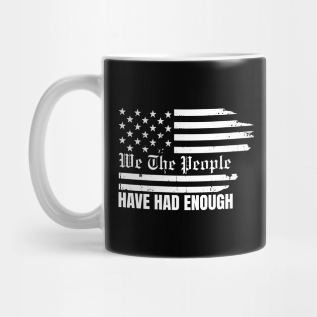 We The People Have Had Enough by Creatifly Graphic Tees
