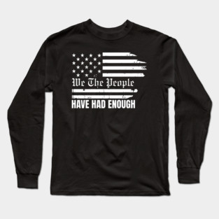 We The People Have Had Enough Long Sleeve T-Shirt
