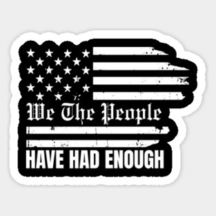 We The People Have Had Enough Magnet