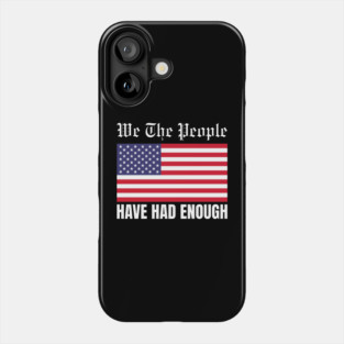 We The People Have Had Enough Phone Case