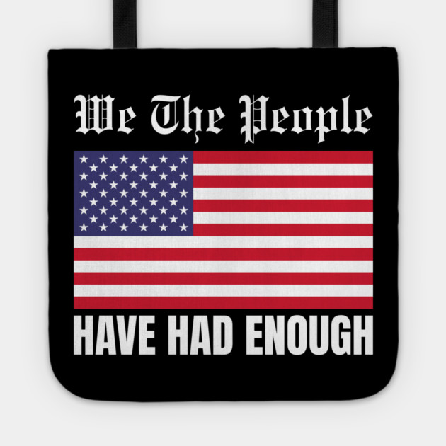 We The People Have Had Enough Tote by Creatifly Graphic Tees