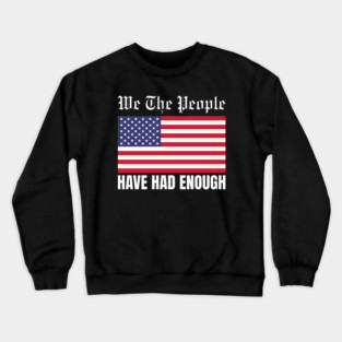 We The People Have Had Enough Crewneck Sweatshirt