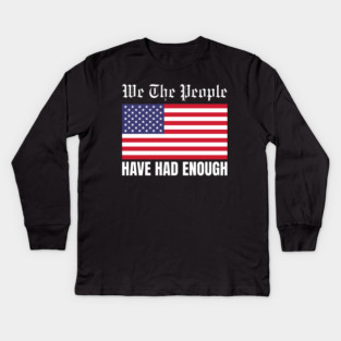 We The People Have Had Enough Kids Long Sleeve T-Shirt