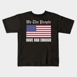 We The People Have Had Enough Kids T-Shirt