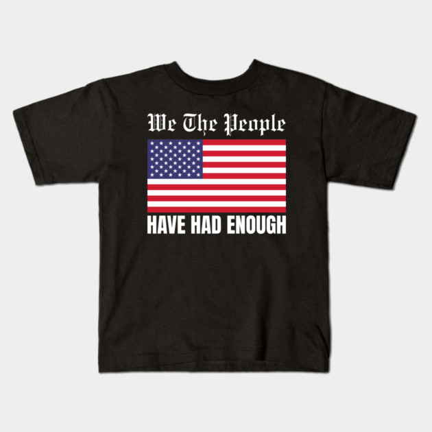We The People Have Had Enough Kids T-Shirt by Creatifly Graphic Tees