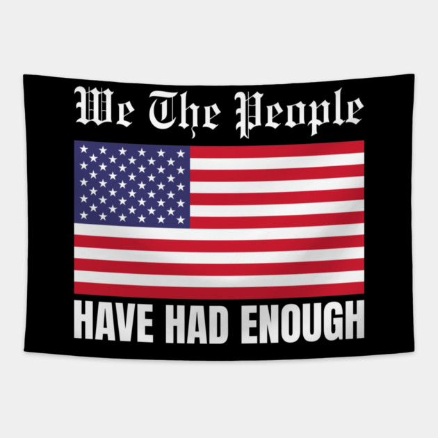 We The People Have Had Enough Tapestry by Creatifly Graphic Tees