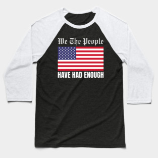 We The People Have Had Enough Baseball T-Shirt