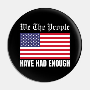 We The People Have Had Enough Pin