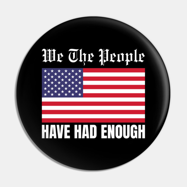 We The People Have Had Enough Pin by Creatifly Graphic Tees