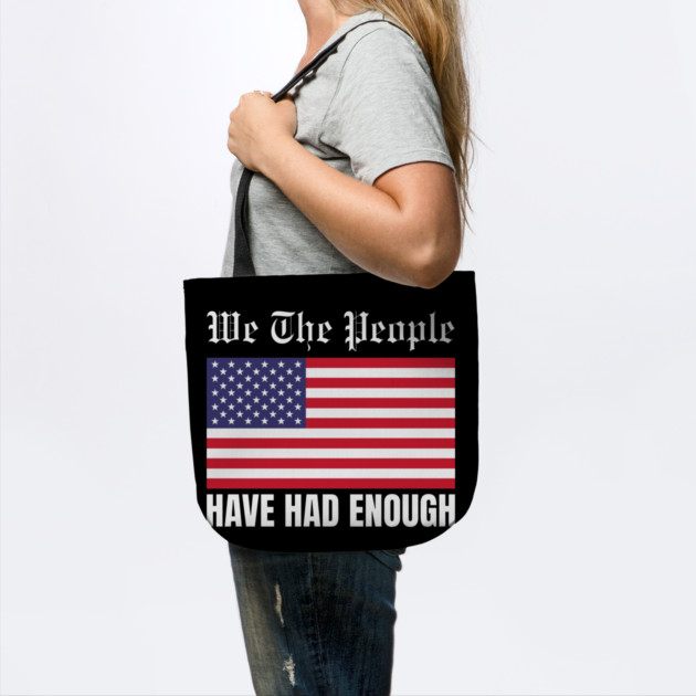 We The People Have Had Enough by Creatifly Graphic Tees